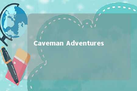 Caveman Adventures