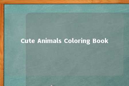 Cute Animals Coloring Book