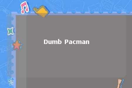 Dumb Pacman