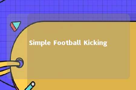 Simple Football Kicking