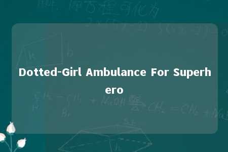 Dotted-Girl Ambulance For Superhero