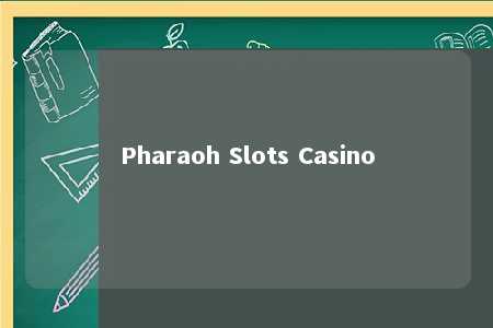 Pharaoh Slots Casino