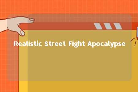 Realistic Street Fight Apocalypse