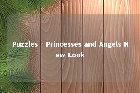 Puzzles - Princesses and Angels New Look