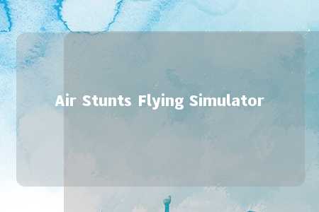 Air Stunts Flying Simulator